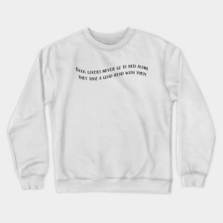 Book lovers never go to bed alone - good read - funny quote Crewneck Sweatshirt